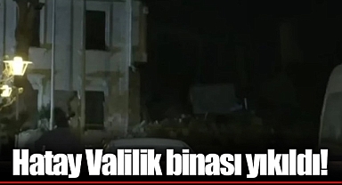 Hatay Valilik binası yıkıldı!