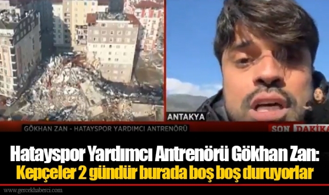 Hatayspor Yardımcı Antrenörü Gökhan Zan: Kepçeler 2 gündür burada boş boş duruyorlar