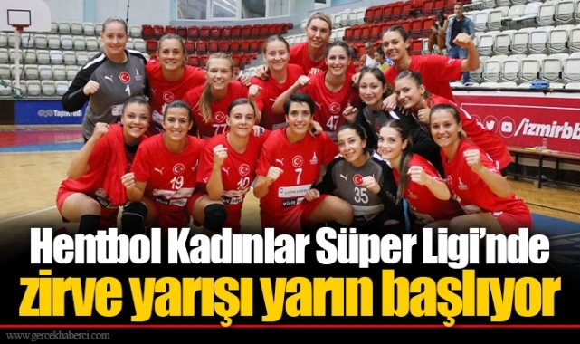 Hentbol Kadınlar Süper Ligi’nde zirve yarışı yarın başlıyor