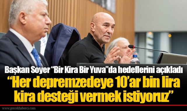 “Her depremzedeye 10’ar bin lira kira desteği vermek istiyoruz”