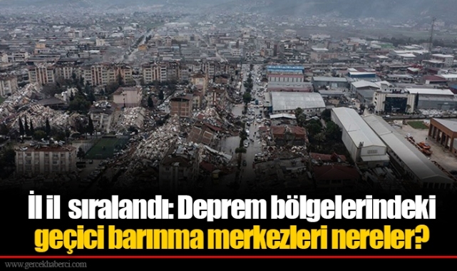 İl il  sıralandı: Deprem bölgelerindeki geçici barınma merkezleri nereler?