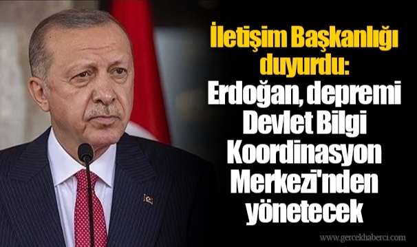İletişim Başkanlığı duyurdu: Erdoğan, depremi Devlet Bilgi Koordinasyon Merkezi'nden yönetecek