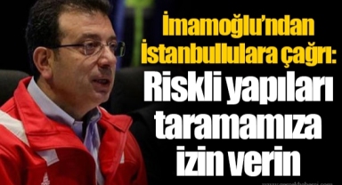 İmamoğlu’ndan İstanbullulara çağrı: Riskli yapıları taramamıza izin verin