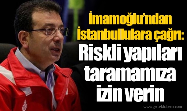 İmamoğlu’ndan İstanbullulara çağrı:  Riskli yapıları taramamıza izin verin