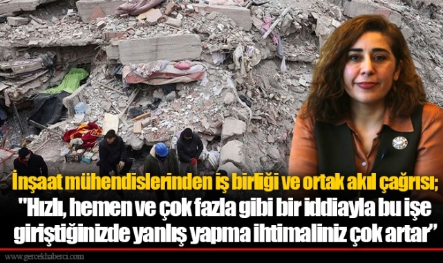 İnşaat mühendislerinden iş birliği ve ortak akıl çağrısı: "Hızlı, hemen ve çok fazla gibi bir iddiayla bu işe giriştiğinizde yanlış yapma ihtimaliniz çok artar”