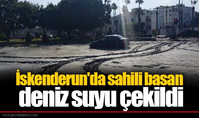 İskenderun'da sahili basan deniz suyu çekildi