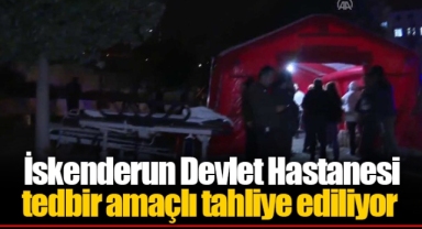 İskenderun Devlet Hastanesi tedbir amaçlı tahliye ediliyor