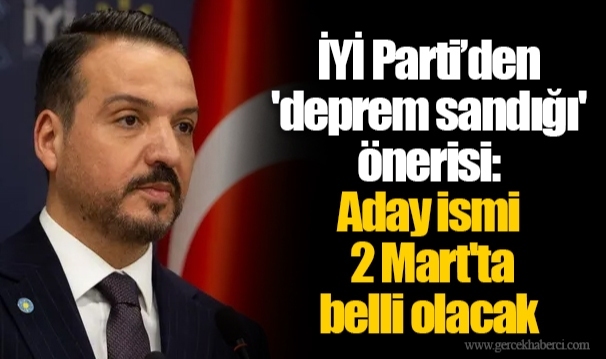 İYİ Parti’den 'deprem sandığı' önerisi: Aday ismi 2 Mart'ta belli olacak