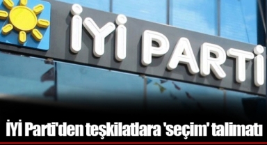 İYİ Parti'den teşkilatlara 'seçim' talimatı