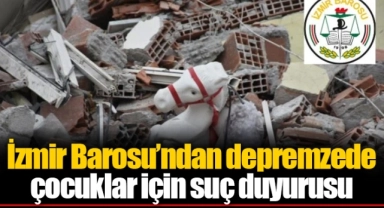İzmir Barosu’ndan depremzede çocuklar için suç duyurusu
