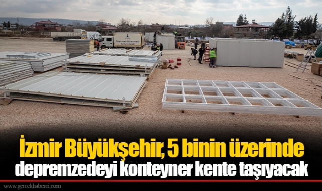 İzmir Büyükşehir, 5 binin üzerinde depremzedeyi konteyner kente taşıyacak
