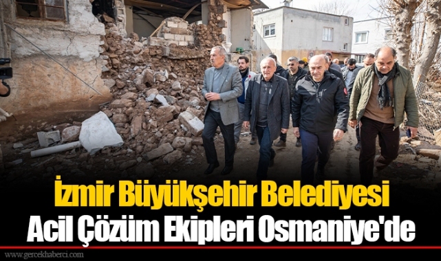 İzmir Büyükşehir Belediyesi Acil Çözüm Ekipleri Osmaniye'de