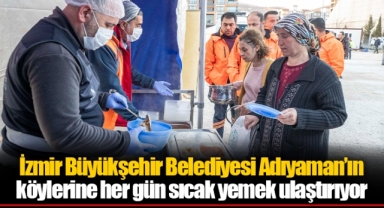 İzmir Büyükşehir Belediyesi Adıyaman’ın köylerine her gün sıcak yemek ulaştırıyor