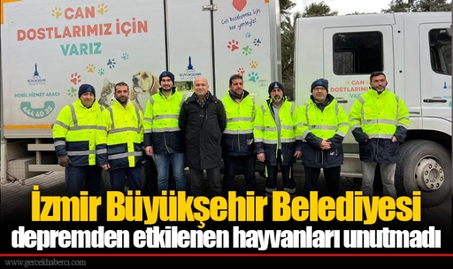 İzmir Büyükşehir Belediyesi depremden etkilenen hayvanları unutmadı