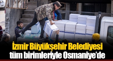 İzmir Büyükşehir Belediyesi tüm birimleriyle Osmaniye’de