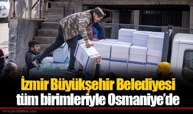 İzmir Büyükşehir Belediyesi tüm birimleriyle Osmaniye’de