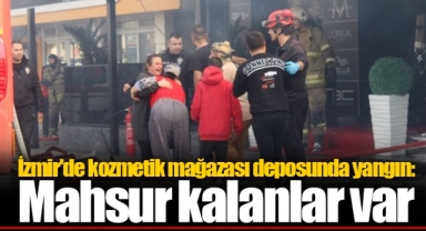 İzmir'de kozmetik mağazası deposunda yangın: Mahsur kalanlar var