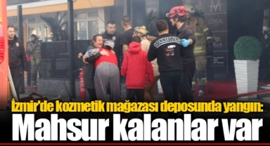 İzmir'de kozmetik mağazası deposunda yangın: Mahsur kalanlar var