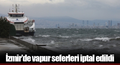 İzmir'de vapur seferleri iptal edildi