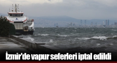İzmir'de vapur seferleri iptal edildi