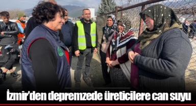 İzmir’den depremzede üreticilere can suyu