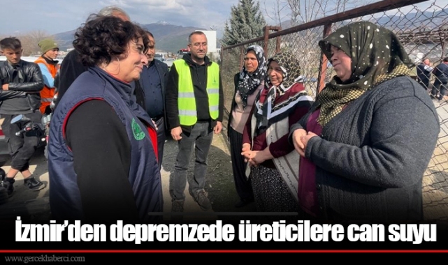 İzmir’den depremzede üreticilere can suyu