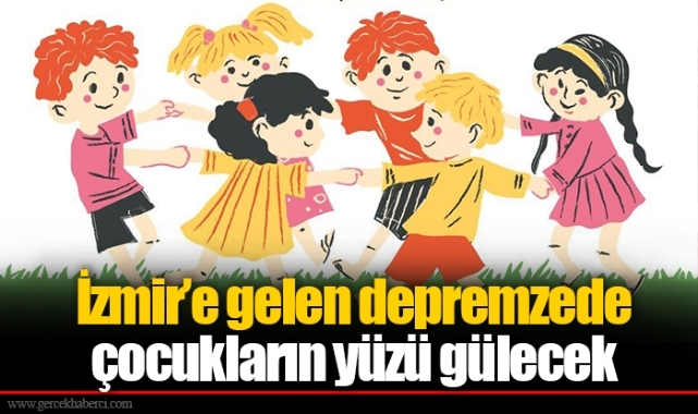 İzmir’e gelen depremzede çocukların yüzü gülecek