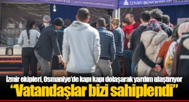 İzmir ekipleri, Osmaniye’de kapı kapı dolaşarak yardım ulaştırıyor “Vatandaşlar bizi sahiplendi”