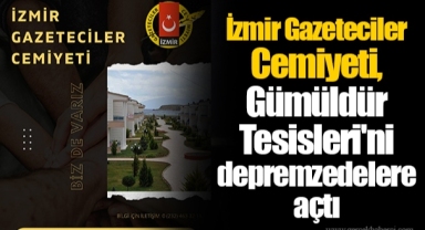 İzmir Gazeteciler Cemiyeti, Gümüldür Tesisleri'ni depremzedelere açtı