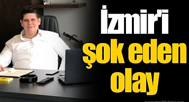 İzmir'i şok eden olay