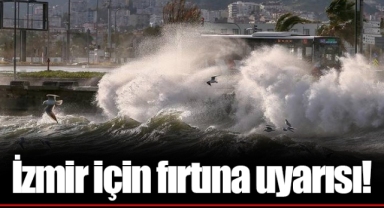 İzmir için fırtına uyarısı!
