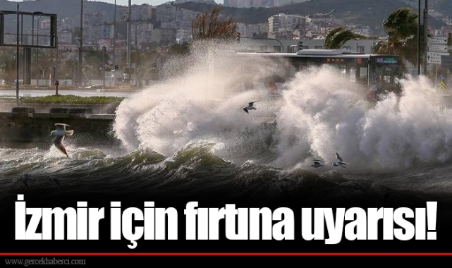 İzmir için fırtına uyarısı!