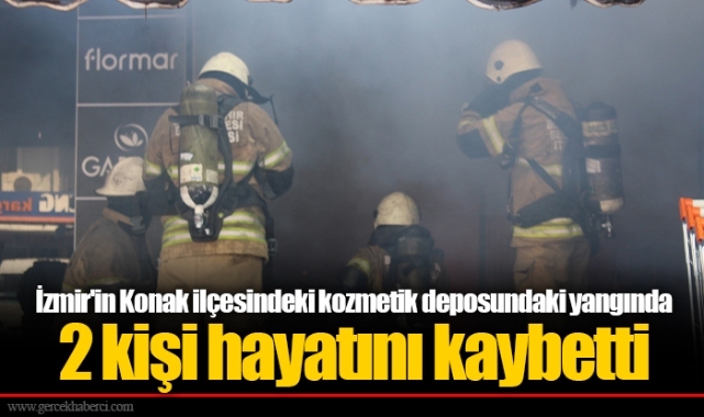 İzmir'in Konak ilçesindeki kozmetik deposundaki yangında 2 kişi hayatını kaybetti