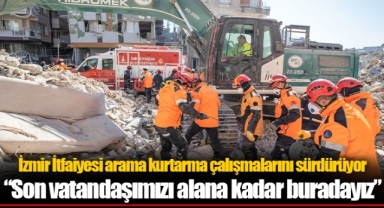 İzmir İtfaiyesi arama kurtarma çalışmalarını sürdürüyor