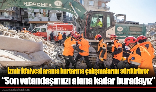 İzmir İtfaiyesi arama kurtarma çalışmalarını sürdürüyor