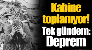 Kabine toplanıyor! Tek gündem: Deprem