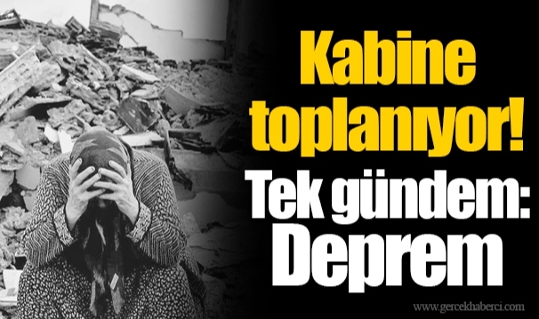 Kabine toplanıyor! Tek gündem: Deprem