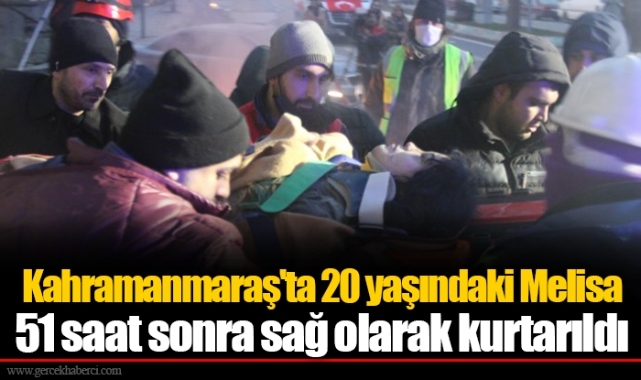 Kahramanmaraş'ta 20 yaşındaki Melisa 51 saat sonra sağ olarak kurtarıldı