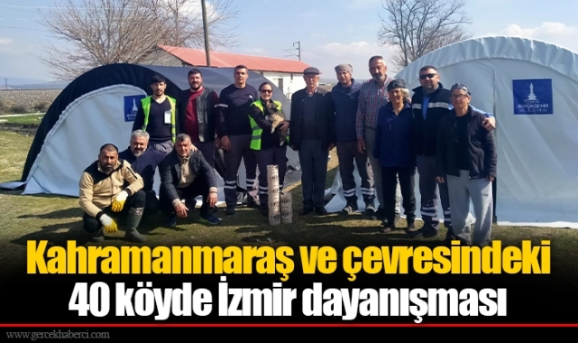 Kahramanmaraş ve çevresindeki 40 köyde İzmir dayanışması