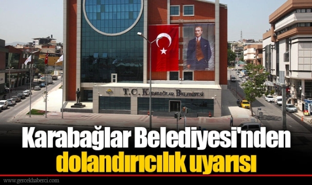 Karabağlar Belediyesi'nden dolandırıcılık uyarısı