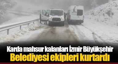 Karda mahsur kalanları İzmir Büyükşehir Belediyesi ekipleri kurtardı