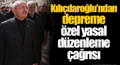 Kılıçdaroğlu’ndan depreme özel yasal düzenleme çağrısı