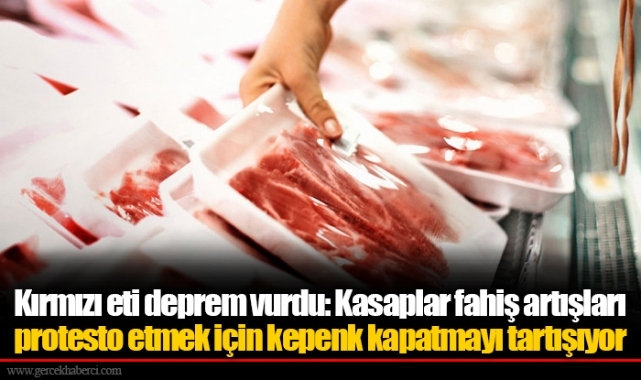 Kırmızı eti deprem vurdu: Kasaplar fahiş artışları protesto etmek için kepenk kapatmayı tartışıyor