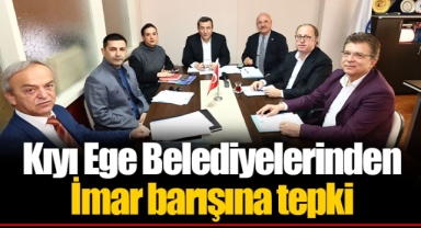 Kıyı Ege Belediyelerinden İmar barışına tepki