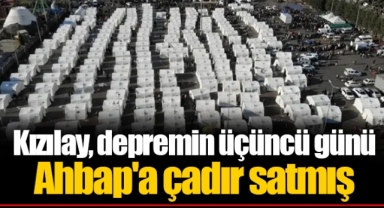 Kızılay, depremin üçüncü günü Ahbap'a çadır satmış