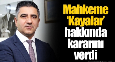 Mahkeme 'Kayalar' hakkında kararını verdi