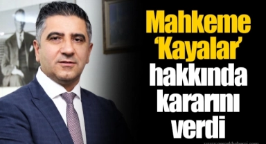 Mahkeme 'Kayalar' hakkında kararını verdi