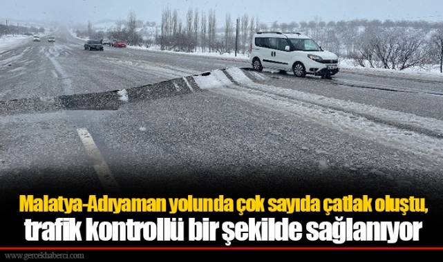 Malatya-Adıyaman yolunda çok sayıda çatlak oluştu, trafik kontrollü bir şekilde sağlanıyor