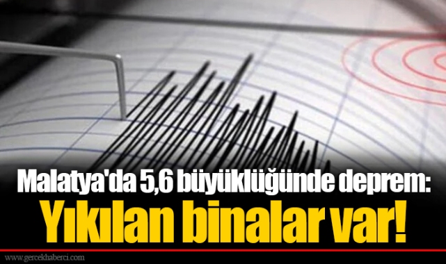 Malatya'da 5,6 büyüklüğünde deprem: Yıkılan binalar var!