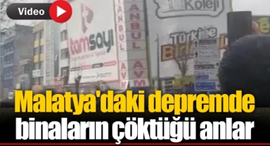 Malatya'daki depremde binaların çöktüğü anlar